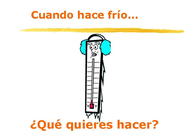Cuando hace frío… ¿Qué quieres hacer? 