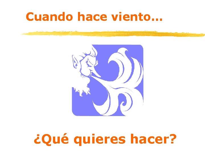 Cuando hace viento… ¿Qué quieres hacer? 