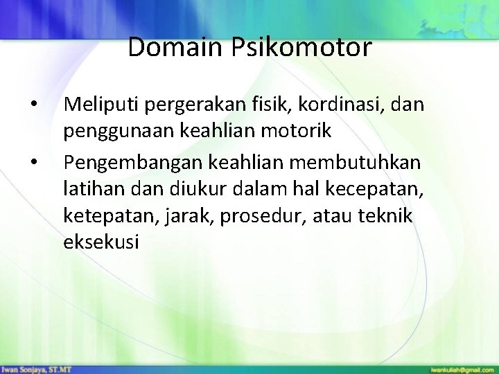 Domain Psikomotor • • Meliputi pergerakan fisik, kordinasi, dan penggunaan keahlian motorik Pengembangan keahlian Domain Psikomotor • • Meliputi pergerakan fisik, kordinasi, dan penggunaan keahlian motorik Pengembangan keahlian