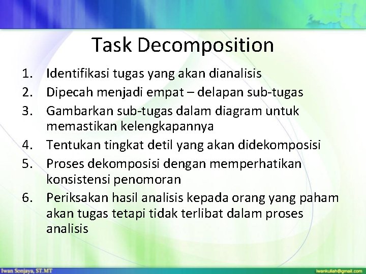 Task Decomposition 1. Identifikasi tugas yang akan dianalisis 2. Dipecah menjadi empat – delapan