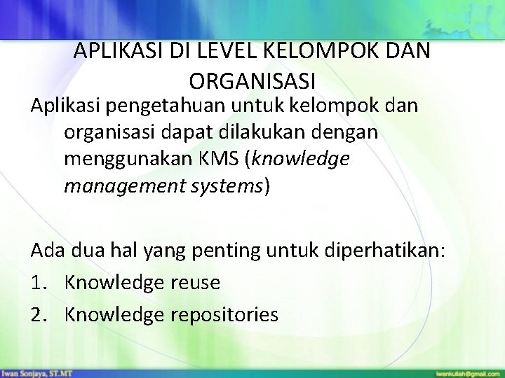 APLIKASI DI LEVEL KELOMPOK DAN ORGANISASI Aplikasi pengetahuan untuk kelompok dan organisasi dapat dilakukan APLIKASI DI LEVEL KELOMPOK DAN ORGANISASI Aplikasi pengetahuan untuk kelompok dan organisasi dapat dilakukan