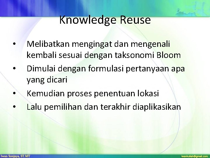 Knowledge Reuse • • Melibatkan mengingat dan mengenali kembali sesuai dengan taksonomi Bloom Dimulai Knowledge Reuse • • Melibatkan mengingat dan mengenali kembali sesuai dengan taksonomi Bloom Dimulai