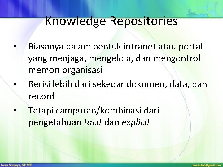 Knowledge Repositories • • • Biasanya dalam bentuk intranet atau portal yang menjaga, mengelola, Knowledge Repositories • • • Biasanya dalam bentuk intranet atau portal yang menjaga, mengelola,