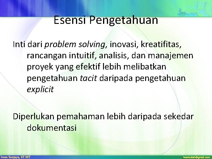 Esensi Pengetahuan Inti dari problem solving, inovasi, kreatifitas, rancangan intuitif, analisis, dan manajemen proyek