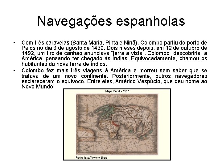 Navegações espanholas • • Com três caravelas (Santa Maria, Pinta e Ninã), Colombo partiu