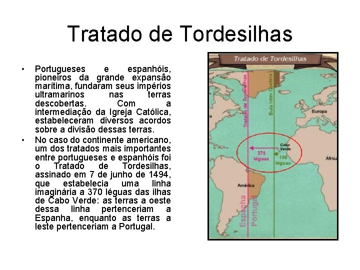 Tratado de Tordesilhas • • Portugueses e espanhóis, pioneiros da grande expansão marítima, fundaram