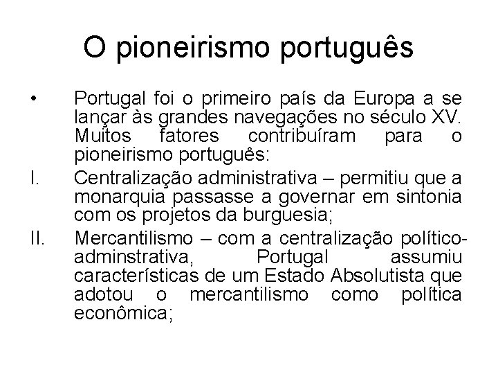 O pioneirismo português • I. II. Portugal foi o primeiro país da Europa a