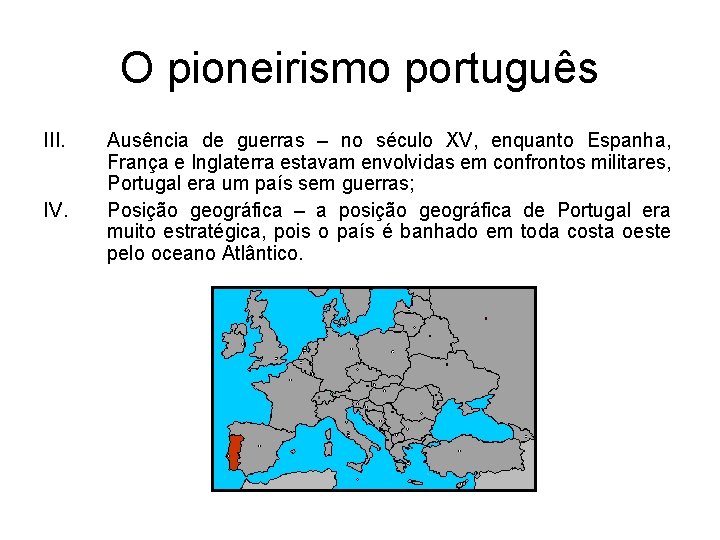 O pioneirismo português III. IV. Ausência de guerras – no século XV, enquanto Espanha,