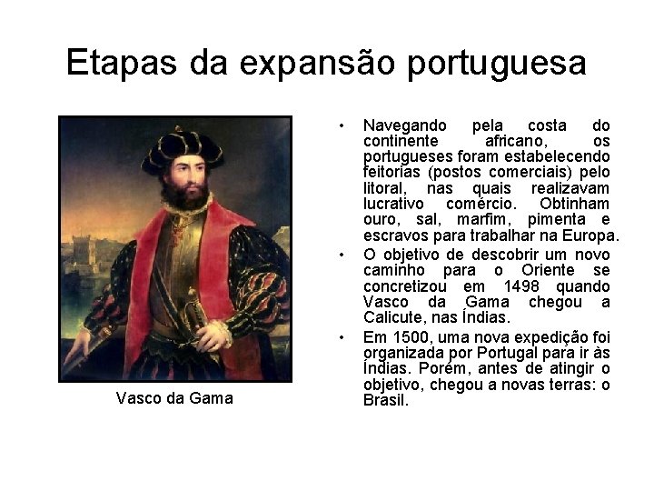 Etapas da expansão portuguesa • • • Vasco da Gama Navegando pela costa do