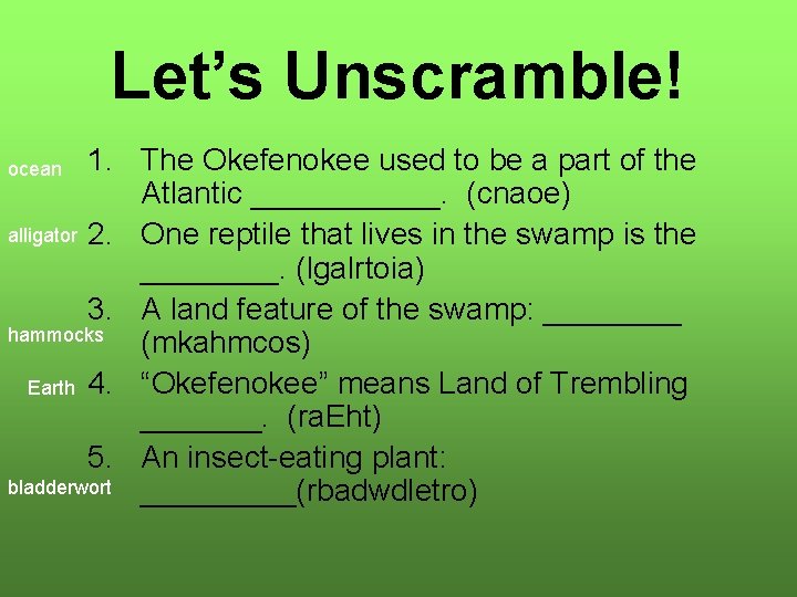 Let’s Unscramble! 1. The Okefenokee used to be a part of the Atlantic ______.