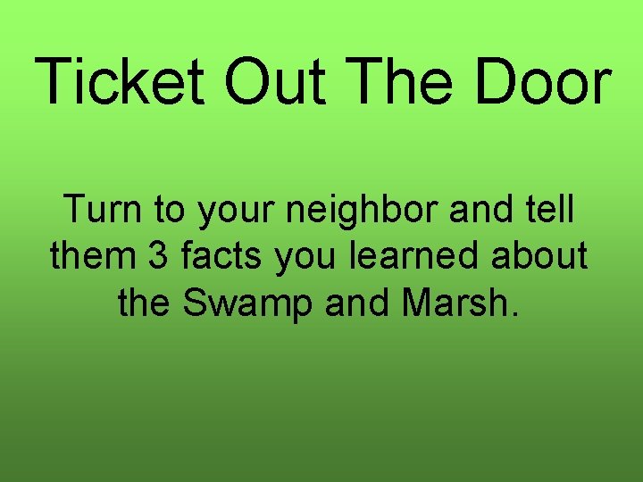 Ticket Out The Door Turn to your neighbor and tell them 3 facts you