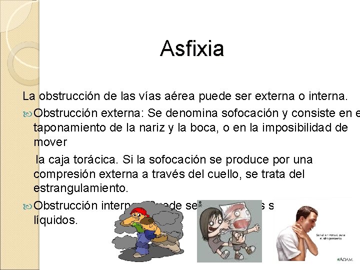 Asfixia La obstrucción de las vías aérea puede ser externa o interna. Obstrucción externa: