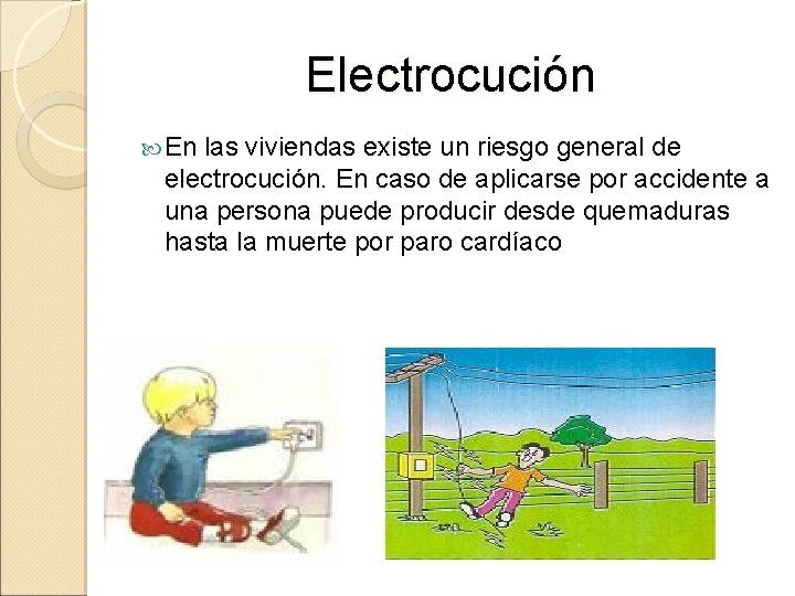 Electrocución En las viviendas existe un riesgo general de electrocución. En caso de aplicarse