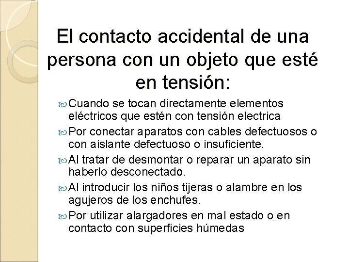 El contacto accidental de una persona con un objeto que esté en tensión: Cuando