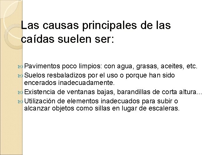 Las causas principales de las caídas suelen ser: Pavimentos poco limpios: con agua, grasas,