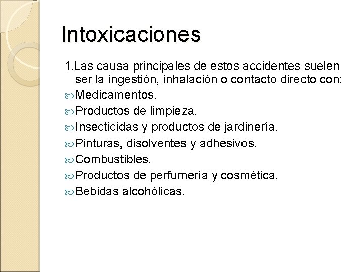 Intoxicaciones 1. Las causa principales de estos accidentes suelen ser la ingestión, inhalación o