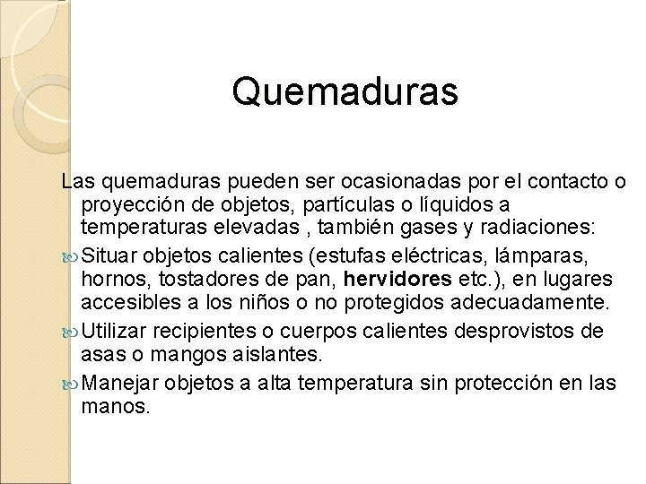 Quemaduras Las quemaduras pueden ser ocasionadas por el contacto o proyección de objetos, partículas