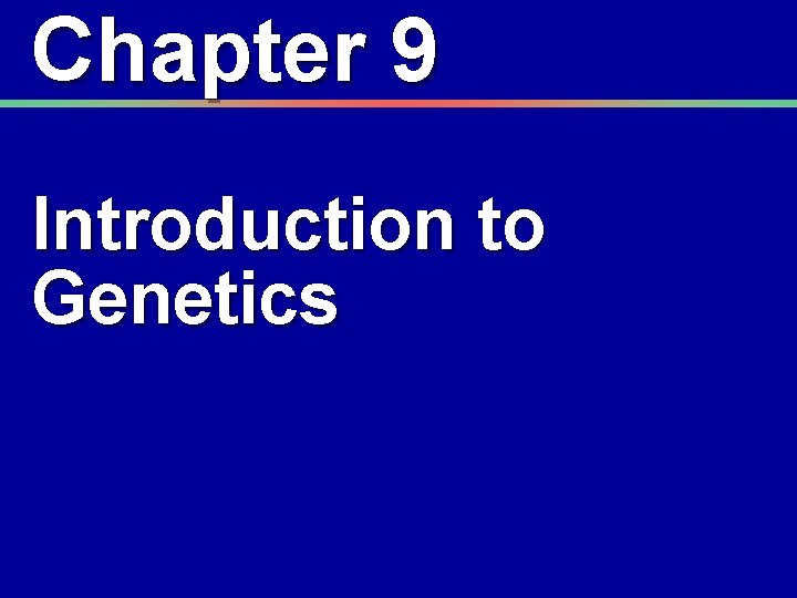Chapter 9 Introduction to Genetics 
