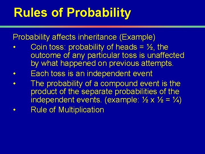 Rules of Probability affects inheritance (Example) • Coin toss: probability of heads = ½,