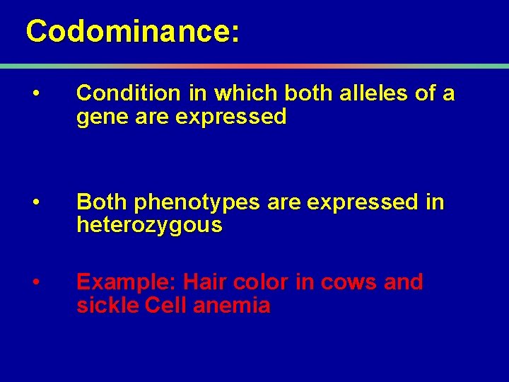 Codominance: • Condition in which both alleles of a gene are expressed • Both