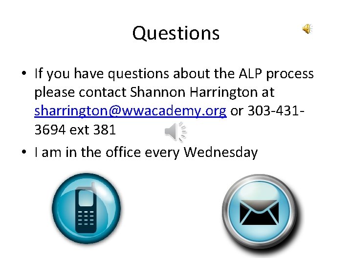 Questions • If you have questions about the ALP process please contact Shannon Harrington