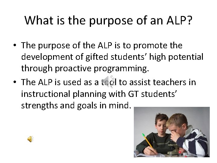 What is the purpose of an ALP? • The purpose of the ALP is