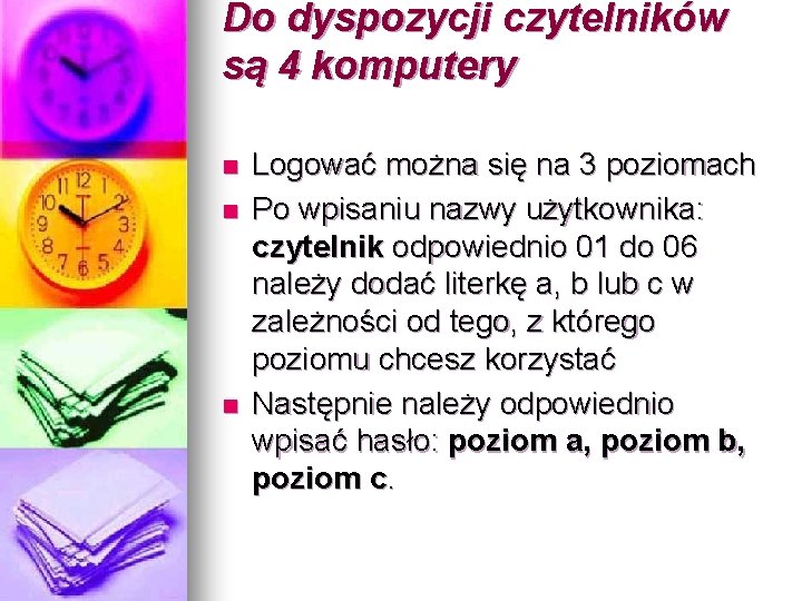 Do dyspozycji czytelników są 4 komputery n n n Logować można się na 3