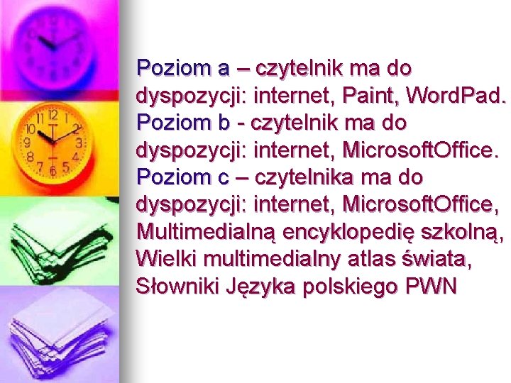 Poziom a – czytelnik ma do dyspozycji: internet, Paint, Word. Pad. Poziom b -