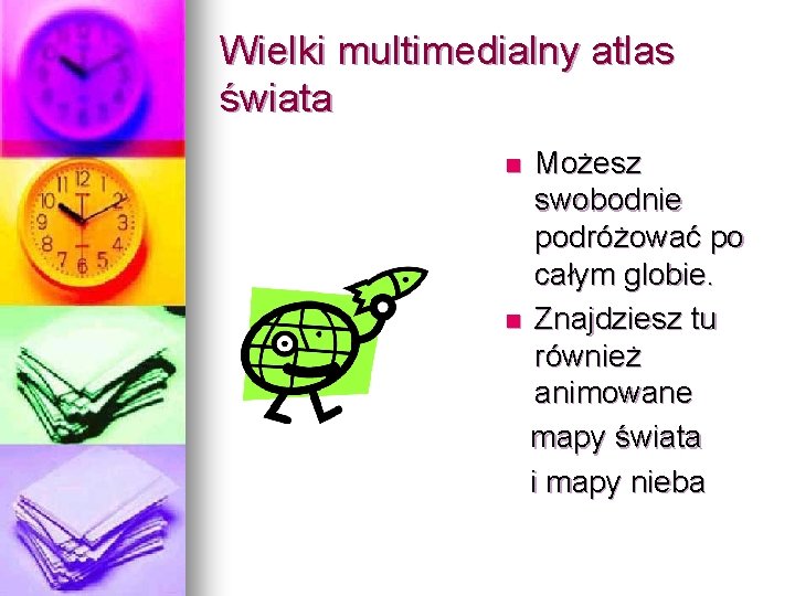 Wielki multimedialny atlas świata Możesz swobodnie podróżować po całym globie. n Znajdziesz tu również