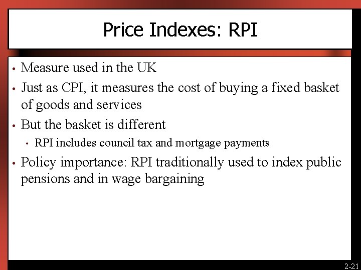 Price Indexes: RPI • • • Measure used in the UK Just as CPI,