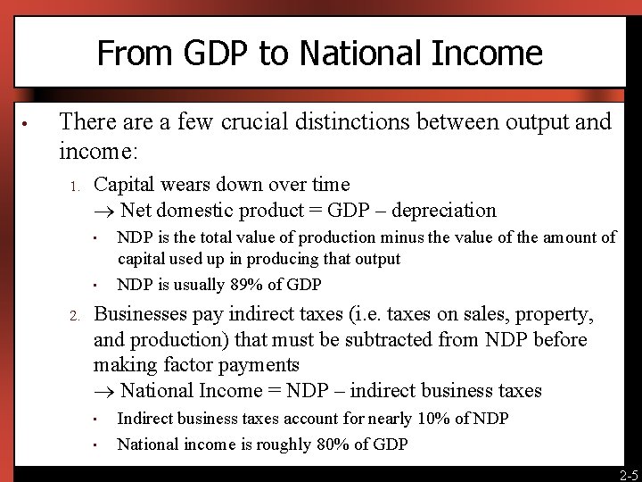 From GDP to National Income • There a few crucial distinctions between output and