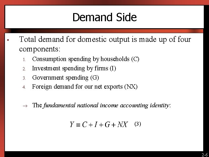 Demand Side • Total demand for domestic output is made up of four components: