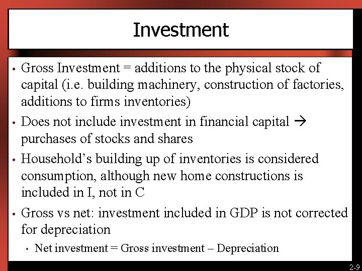 Investment • • Gross Investment = additions to the physical stock of capital (i.