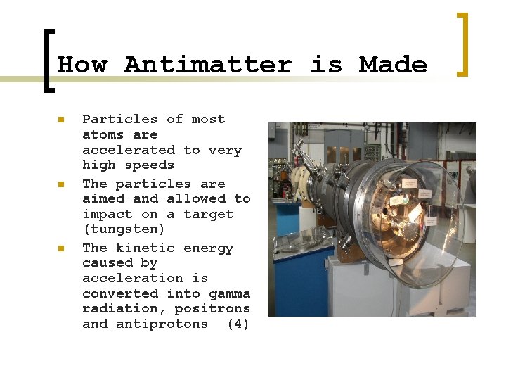 How Antimatter is Made n n n Particles of most atoms are accelerated to