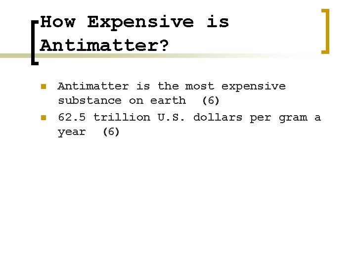 How Expensive is Antimatter? n n Antimatter is the most expensive substance on earth