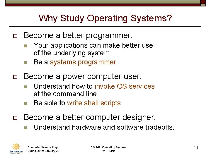 Why Study Operating Systems? o Become a better programmer. n n o Become a