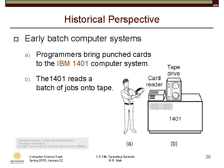 Historical Perspective o Early batch computer systems a) Programmers bring punched cards to the