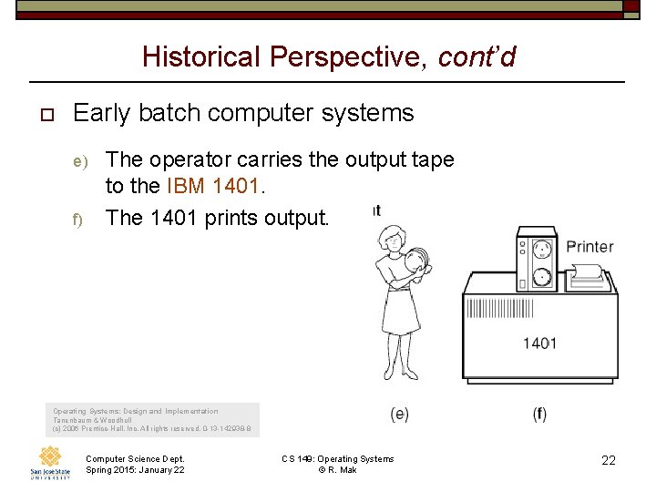 Historical Perspective, cont’d o Early batch computer systems e) f) The operator carries the