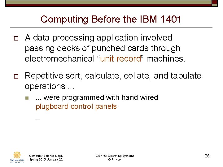 Computing Before the IBM 1401 o A data processing application involved passing decks of