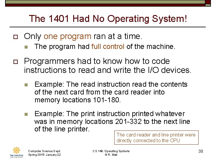 The 1401 Had No Operating System! o Only one program ran at a time.