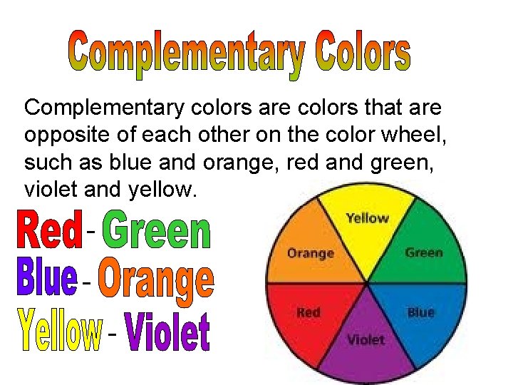  Complementary colors are colors that are opposite of each other on the color