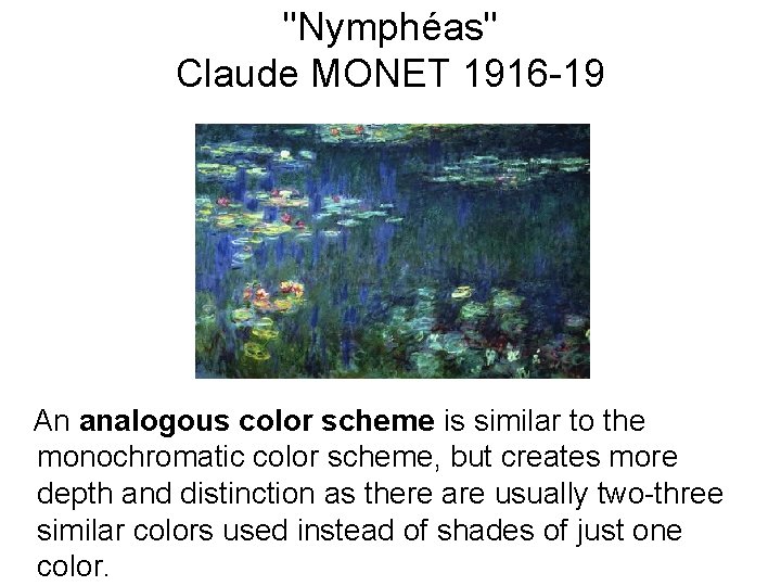 "Nymphéas" Claude MONET 1916 -19 An analogous color scheme is similar to the monochromatic