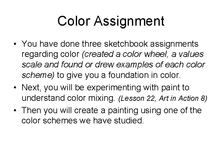 Color Assignment • You have done three sketchbook assignments regarding color (created a color