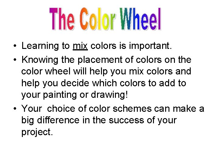  • Learning to mix colors is important. • Knowing the placement of colors