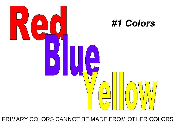 #1 Colors PRIMARY COLORS CANNOT BE MADE FROM OTHER COLORS 