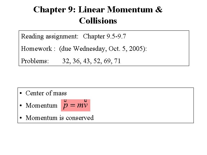 Chapter 9: Linear Momentum & Collisions Reading assignment: Chapter 9. 5 -9. 7 Homework