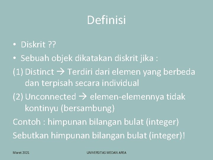 Definisi • Diskrit ? ? • Sebuah objek dikatakan diskrit jika : (1) Distinct