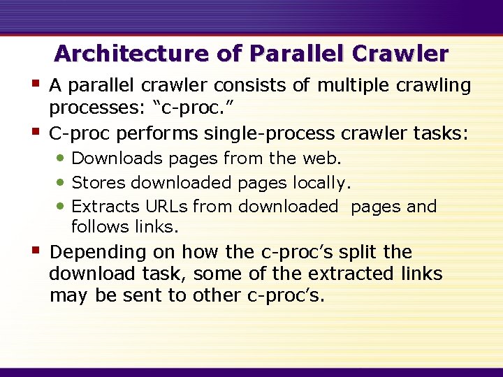 Architecture of Parallel Crawler § § A parallel crawler consists of multiple crawling processes: