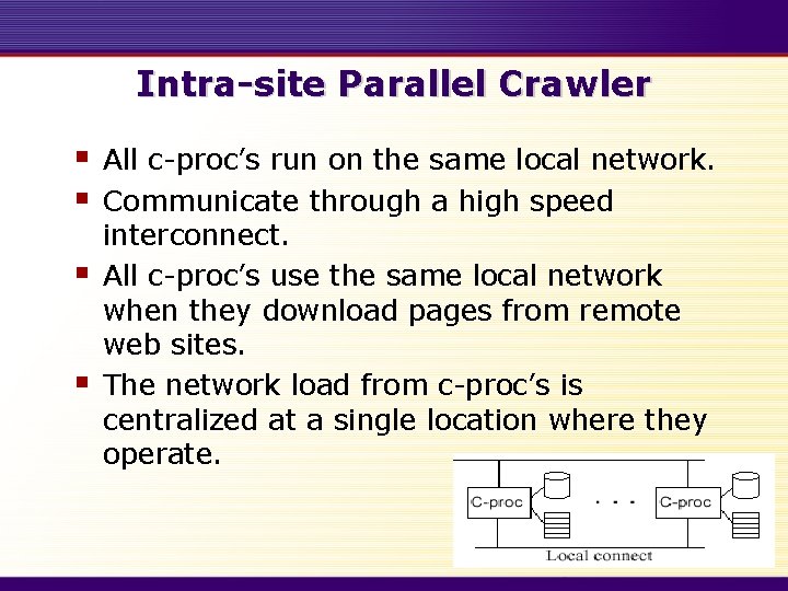 Intra-site Parallel Crawler § § All c-proc’s run on the same local network. Communicate