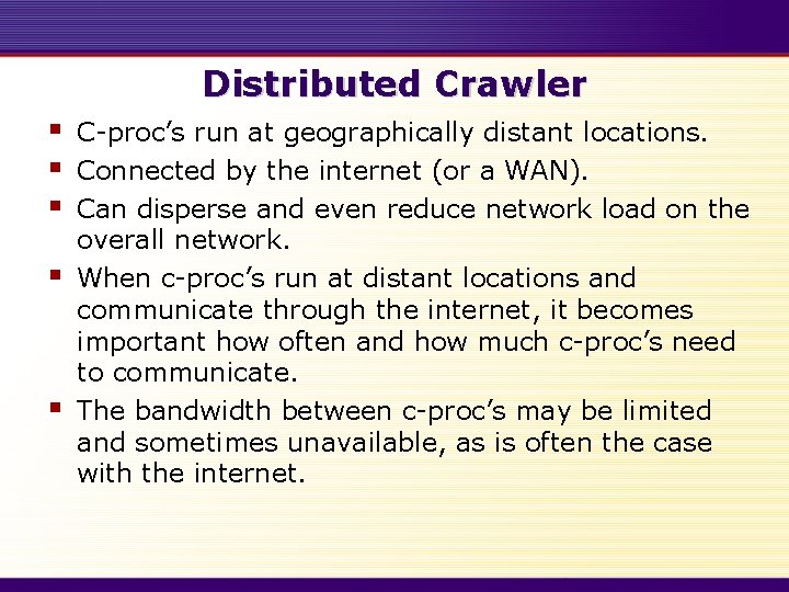 Distributed Crawler § § § C-proc’s run at geographically distant locations. Connected by the